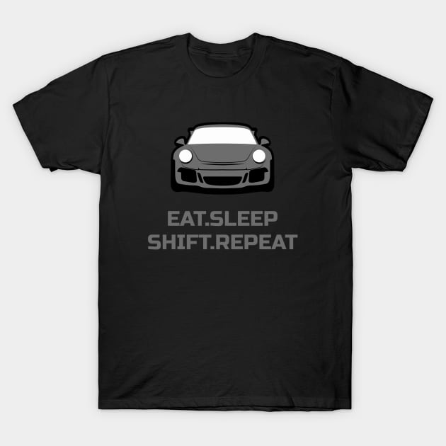 Eat Sleep Shift Repeat Porsche 911 GT3 Car T-Shirt by Carsncoolstuff